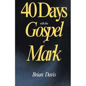 40 Days with the Gospel of Mark -- Brian Davis